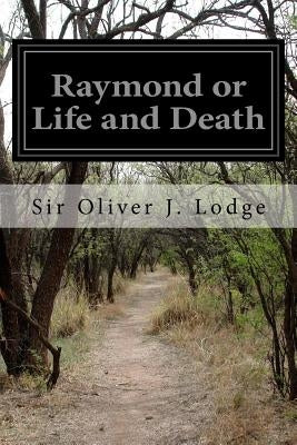 Raymond or Life and Death by Lodge, Sir Oliver J.