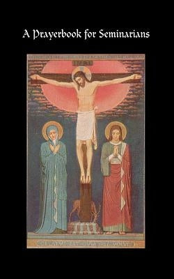 A Prayerbook for Seminarians Paperback Catholic Authors Press