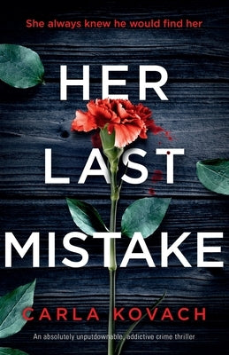 Her Last Mistake: An absolutely unputdownable, addictive crime thriller by Kovach, Carla