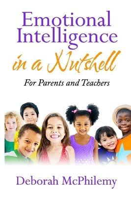 Emotional Intelligence in a Nutshell: for Parents and Teachers by McPhilemy, Deborah