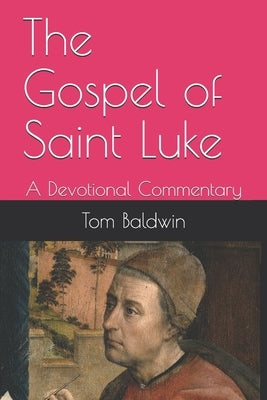 The Gospel of Saint Luke: A Devotional Commentary Paperback Independently Published