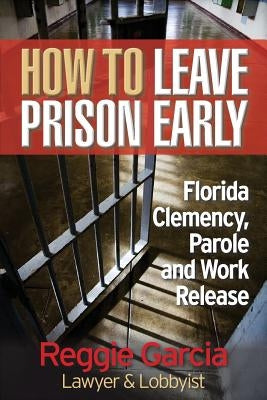 How To Leave Prison Early: Florida Clemency, Parole and Work Release by Stresky, Mary Jo