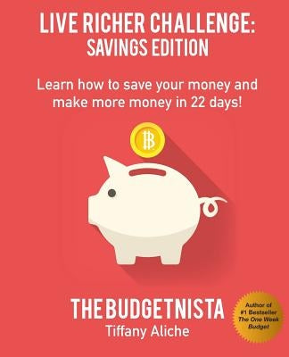 Live Richer Challenge: Savings Edition: Learn how to save your money and make more money in 22 days! Paperback Createspace Independent Publishing Platform