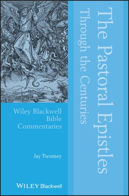 The Pastoral Epistles Through the Centuries by Twomey, Jay