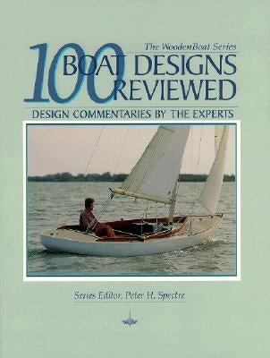 100 Boat Designs Reviewed: Design Commentaries by the Experts by Spectre, Peter H.