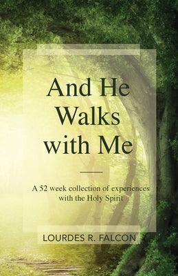 And He Walks with Me: A 52 week collection of experiences with the Holy Spirit Paperback Trilogy Christian Publishing