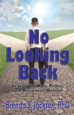 No Looking Back: Leaving the Past, Prison, and Recidivism Behind: Leaving Prison, Paperback Priorityone Publications
