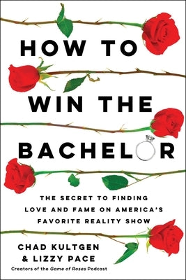 How to Win the Bachelor: The Secret to Finding Love and Fame on America's Favorite Reality Show Paperback Gallery Books