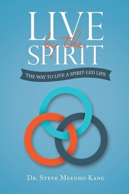 Live by the Spirit: The Way to Live a Spirit-Led Life Paperback WestBow Press