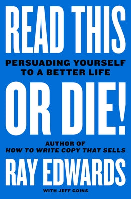 Read This or Die!: Persuading Yourself to a Better Life by Edwards, Ray