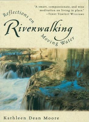 Riverwalking: Reflections on Moving Water Paperback Harper Perennial