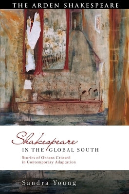 Shakespeare in the Global South: Stories of Oceans Crossed in Contemporary Adaptation Paperback Bloomsbury Publishing PLC