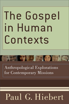 The Gospel in Human Contexts: Anthropological Explorations for Contemporary Missions Paperback Baker Academic