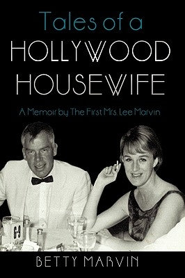 Tales of a Hollywood Housewife: A Memoir by the First Mrs. Lee Marvin by Betty Marvin, Marvin