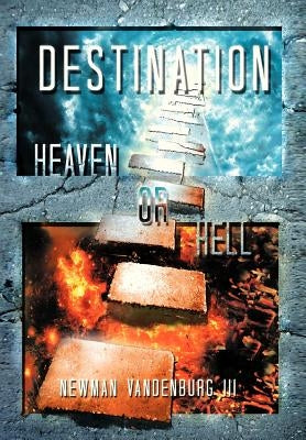 Destination: Heaven or Hell by Vandenburg, Newman, III