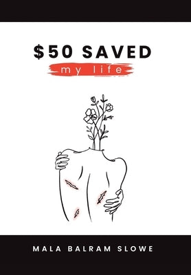 $50 saved my life by Slowe, Mala Balram