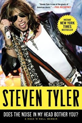 Does the Noise in My Head Bother You?: A Rock 'n' Roll Memoir by Tyler, Steven