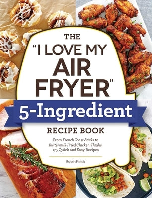 Paperback recipe book titled "I Love My Air Fryer" with colorful cover featuring images of fried chicken and French toast sticks.
