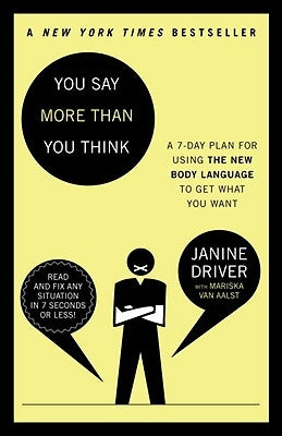 You Say More Than You Think: Use the New Body Language to Get What You Want!, the 7-Day Plan by Driver, Janine