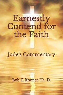 Earnestly Contend for the Faith: Jude's Commentary Paperback Independently Published