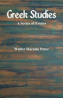 Greek Studies: A Series of Essays Paperback Alpha Edition