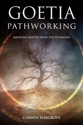 Goetia Pathworking: Magickal Results from The 72 Demons by Hargrove, Corwin