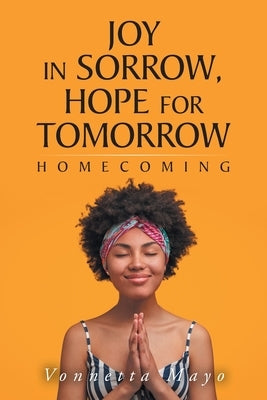 Joy in Sorrow, Hope for Tomorrow: Homecoming Paperback Christian Faith Publishing, Inc