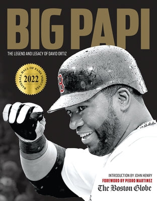 Big Papi: The Legend and Legacy of David Ortiz by The Boston Globe