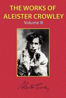 The Works of Aleister Crowley Vol. 3 by Crowley, Aleister