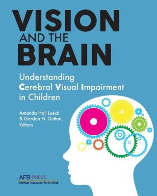 Vision and the Brain: Understanding Cerebral Visual Impairment in Children Paperback American Printing House for the Blind