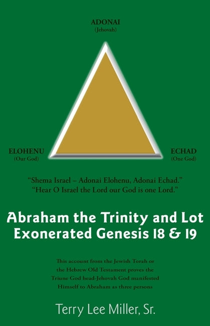 Abraham The Trinity And Lot Exonerated Genesis 18 & 19: Abraham and the Trinity and Lot Exonerated by Miller, Terry Lee