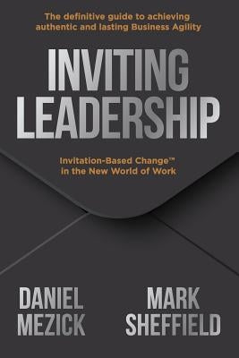 Inviting Leadership: Invitation-Based Change(TM) in the New World of Work Freestanding Press