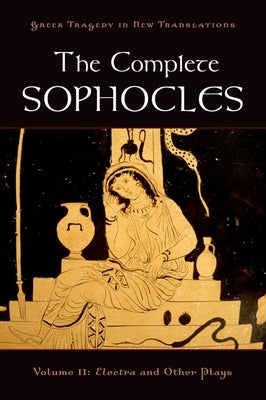 The Complete Sophocles, Volume II: Electra and Other Plays by Sophocles