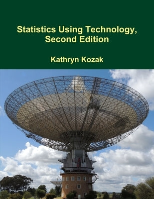 Statistics Using Technology, Second Edition by Kozak, Kathryn