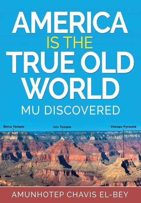 America is the True Old World: Mu Discovered Paperback Amunhotep Chavis El-Bey