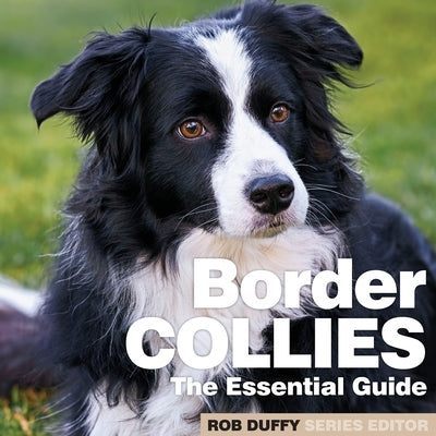 Border Collies: The Essential Guide by Duffy, Robert