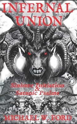 Infernal Union: Sinister Initiation & The Satanic Psalms by Nunez, Paul