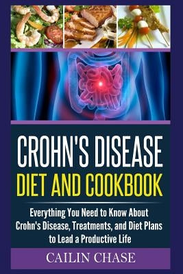 Crohns Disease: The Ultimate Guide For The Treatment and Relief From Crohn's Disease ( Crohns Disease Crohns Cookbook) by Chase, Cailin