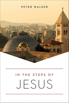In the Steps of Jesus by Walker, Peter