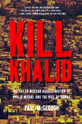 Kill Khalid: The Failed Mossad Assassination of Khalid Mishal and the Rise of Hamas Paperback New Press