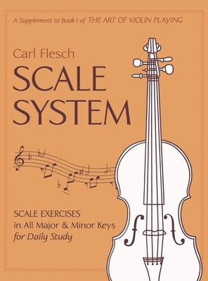 Scale System: Scale Exercises in All Major and Minor Keys for Daily Study by Flesch, Carl