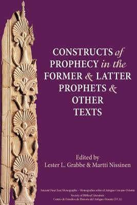 Constructs of Prophecy in the Former and Latter Prophets and Other Texts Paperback Society of Biblical Literature