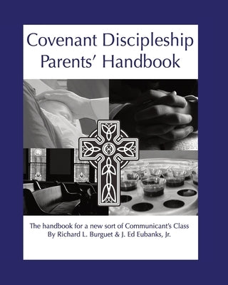 Covenant Discipleship Parents' Handbook: The Handbook for a New Sort of Communicants' Class Paperback Ed Eubanks Creative Services