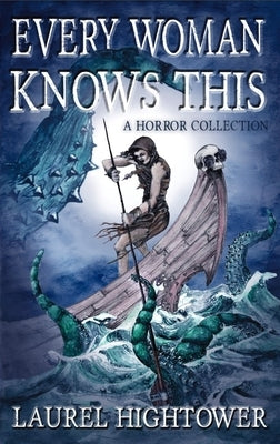Every Woman Knows This: A Horror Collection by Hightower, Laurel