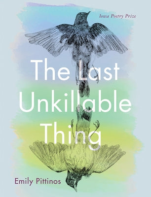 The Last Unkillable Thing: Poems Paperback University of Iowa Press