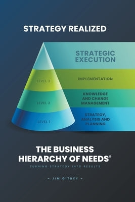 Strategy Realized - The Business Hierarchy of Needs(R) Paperback Jim Gitney