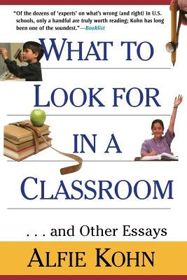 What to Look for in a Classroom: ...and Other Essays by Kohn, Alfie