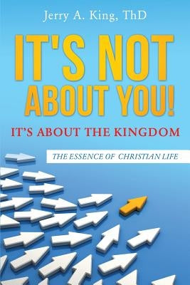 It's Not about You! It's about the Kingdom by King Thd, Jerry a.