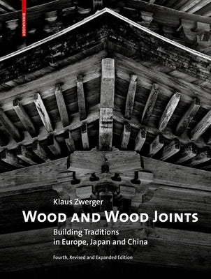 Wood and Wood Joints: Building Traditions of Europe, Japan and China by Zwerger, Klaus