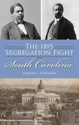 1895 Segregation Fight in South Carolina by Fordham, Damon L.